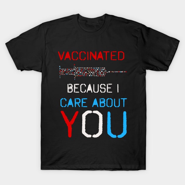 Vaccinated, because I care about you! Typography design! T-Shirt by VellArt